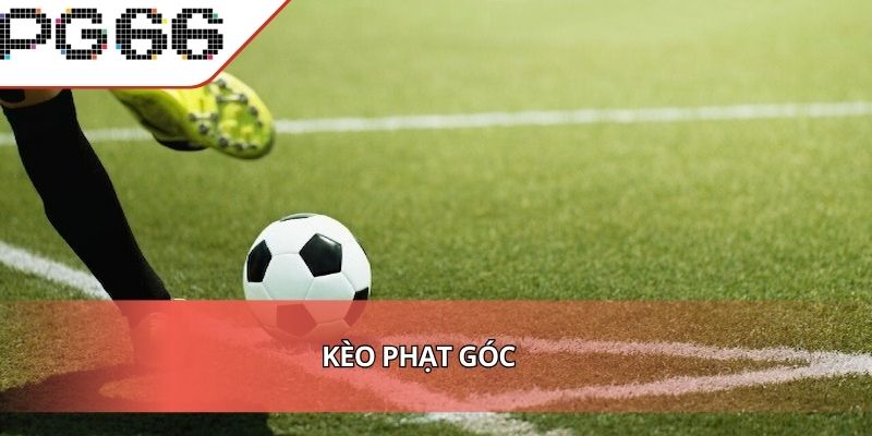 Kèo Phạt Góc - Đọc Trận Thông Minh Thắng Ngay Trong Một Phút