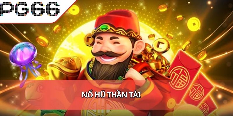 Nổ Hũ Thần Tài Trải Nghiệm Slot Game Hấp Dẫn