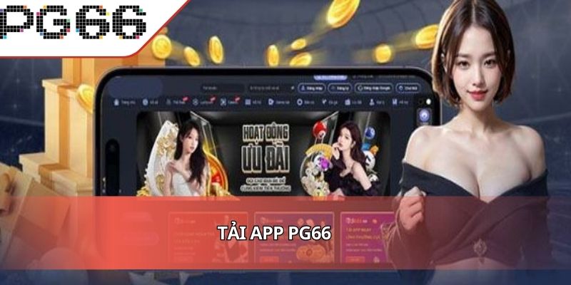 Tải App PG66 Để Bắt Đầu Hành Trình Chinh Phục Chiến Thắng