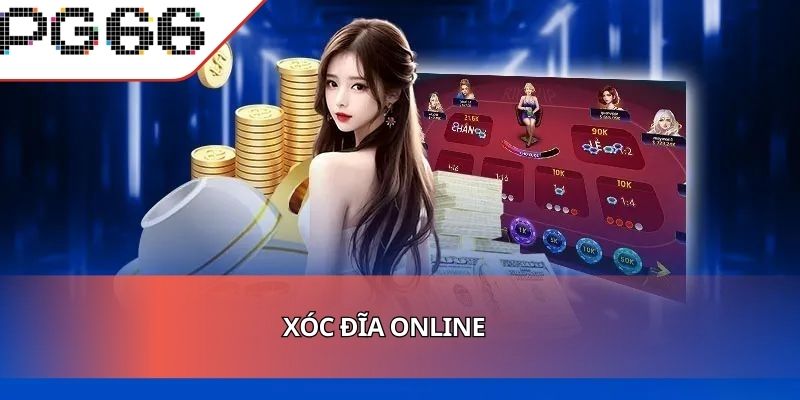 Xóc Đĩa Online - Niềm Vui Bùng Nổ Mang Đến Cơ Hội Đổi Đời
